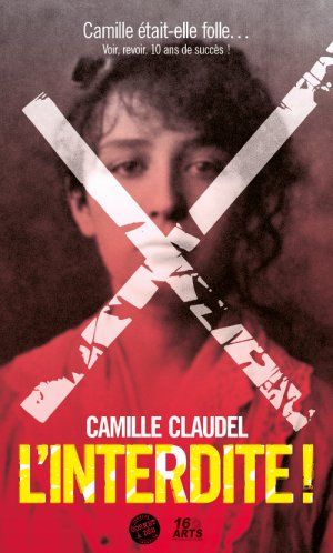 Camille Claudel, l'interdite !