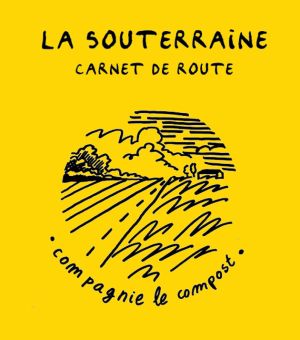 La souterraine (carnet de route) / Théâtre documentaire / Compagnie Le Compost