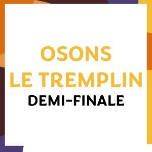 Osons Le Tremplin - Demi-Finale